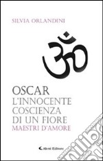 Oscar l'innocente coscienza di un fiore maestri d'amore libro