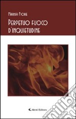 Perpetuo fuoco d'inquietudine