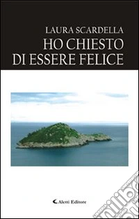 Ho chiesto di essere felice libro