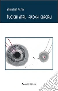 Fuochi vitali, fuochi glaciali libro