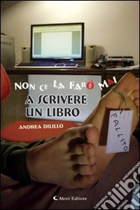 Non ce la farò mai a scrivere un libro libro