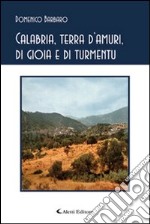 Calabria, terra d'amuri, di gioia e di turmentu libro