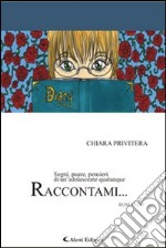 Raccontami... Sogni, paure, pensieri di un'adolescente qualunque