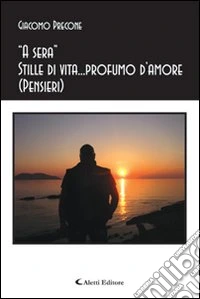 «A sera» stille di vita... profumo d'amore libro