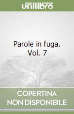 Parole in fuga. Vol. 7 libro