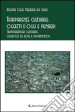 Trasparenze culturali, oggetti d'oggi e pensieri