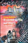 Il vento soffia sul mare e altri racconti libro