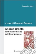 Andrea Brenta. Patriota comasco del Risorgimento