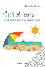 Tutti al mare (piccoli screzi tra amici in una magnifica estate)