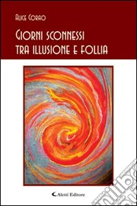 Giorni sconnessi tra illusione e follia libro