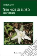 Nella magia del silenzio. Riflessi di fede libro