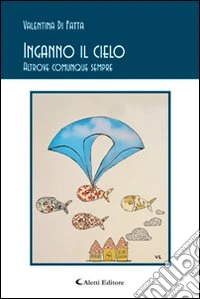 Inganno il cielo. Altrove comunque sempre libro