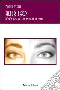 Alter ego. 100 poesie per imitare la vita libro