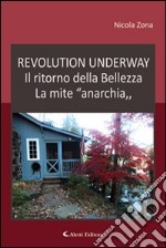 Revolution underway. Il ritorno della bellezza. La mite «anarchia» libro