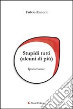 Stupidi tutti (alcuni di più) libro