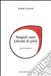 Stupidi tutti (alcuni di più) libro