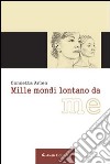 Mille mondi lontano da me libro