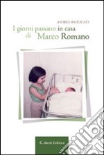 I giorni passano in casa di Marco Romano libro