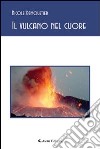 Il vulcano nel cuore libro