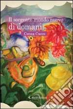 Il sorgente mondo nuovo di domani libro