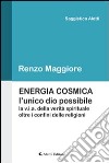 Energia cosmica. L'unico Dio possibile libro