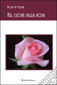 Nel cuore della rosa libro
