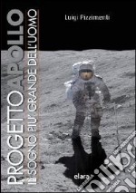 Progetto Apollo. Il sogno più grande dell'uomo libro