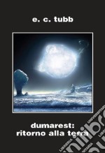 Dumarest: il ritorno alla terra. Ciclo di Dumarest. Ediz. integrale. Vol. 8 libro