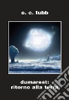 Dumarest: il ritorno alla terra. Ciclo di Dumarest. Ediz. integrale. Vol. 8 libro di Tubb E. C. Malaguti U. (cur.)