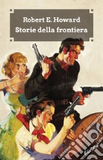 Storie della frontiera. Ediz. integrale libro