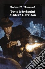 Tutte le indagini di Steve Harrison. Ediz. integrale libro