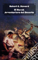 El Borak, avventuriero del deserto. Ediz. integrale libro