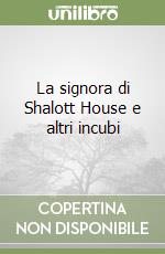 La signora di Shalott House e altri incubi libro