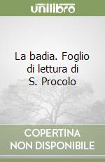 La badia. Foglio di lettura di S. Procolo libro