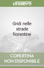 Gridi nelle strade fiorentine libro