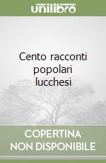 Cento racconti popolari lucchesi libro