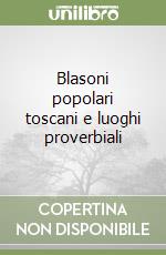 Blasoni popolari toscani e luoghi proverbiali libro