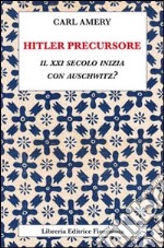 Hitler precursore. Il XXI secolo inizia con Auschwitz? libro