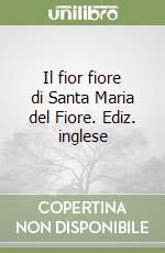 Il fior fiore di Santa Maria del Fiore. Ediz. inglese libro