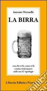 La birra. Con che si fa, come si fa e come si riconosce nelle sue 57 tipologie