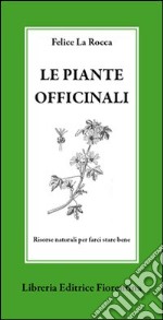 Le piante officinali. Risorse naturali per farci stare bene