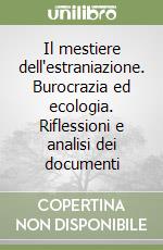 Il mestiere dell'estraniazione. Burocrazia ed ecologia. Riflessioni e analisi dei documenti libro