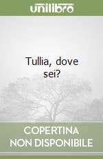 Tullia, dove sei?