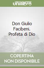 Don Giulio Facibeni. Profeta di Dio libro