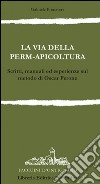 La via della permapicoltura. Scritti, manuali ed esperienze sul metodo di Oscar Perone libro