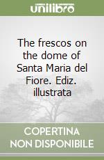 The frescos on the dome of Santa Maria del Fiore. Ediz. illustrata