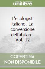 L'ecologist italiano. La conversione dell'abitare. Vol. 12 libro