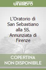 L'Oratorio di San Sebastiano alla SS. Annunziata di Firenze libro