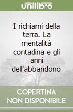 I richiami della terra. La mentalità contadina e gli anni dell'abbandono libro