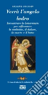 Verrà l'angelo ladro. Incontrare la letteratura per affrontare la malattia, il dolore, la morte e il lutto libro di Costanzo Giuseppe